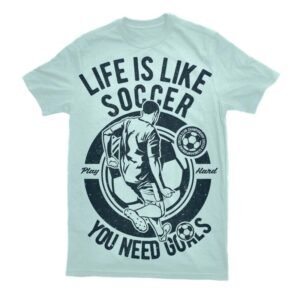 Life Is Like Soccer Tshirt